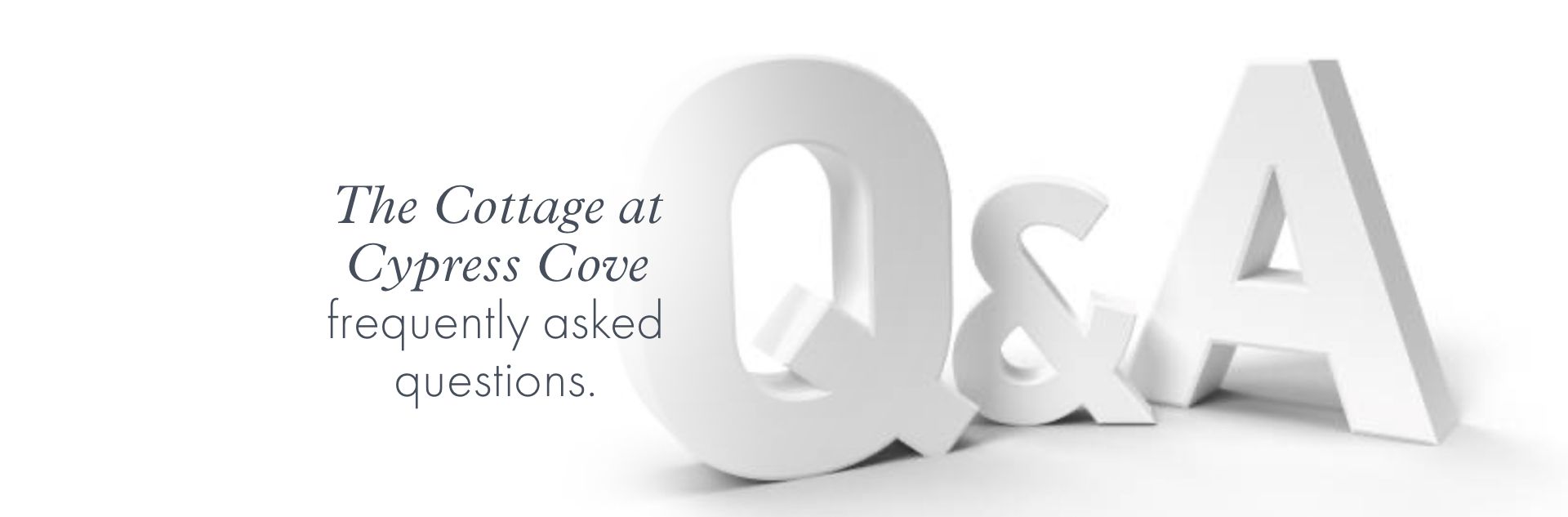The Cottage at Cypress Cove frequently asked questions.