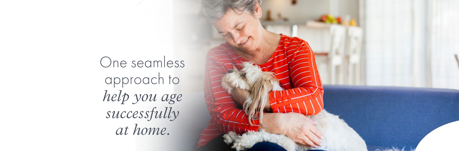 One seamless approach to help you age successfully  at home.